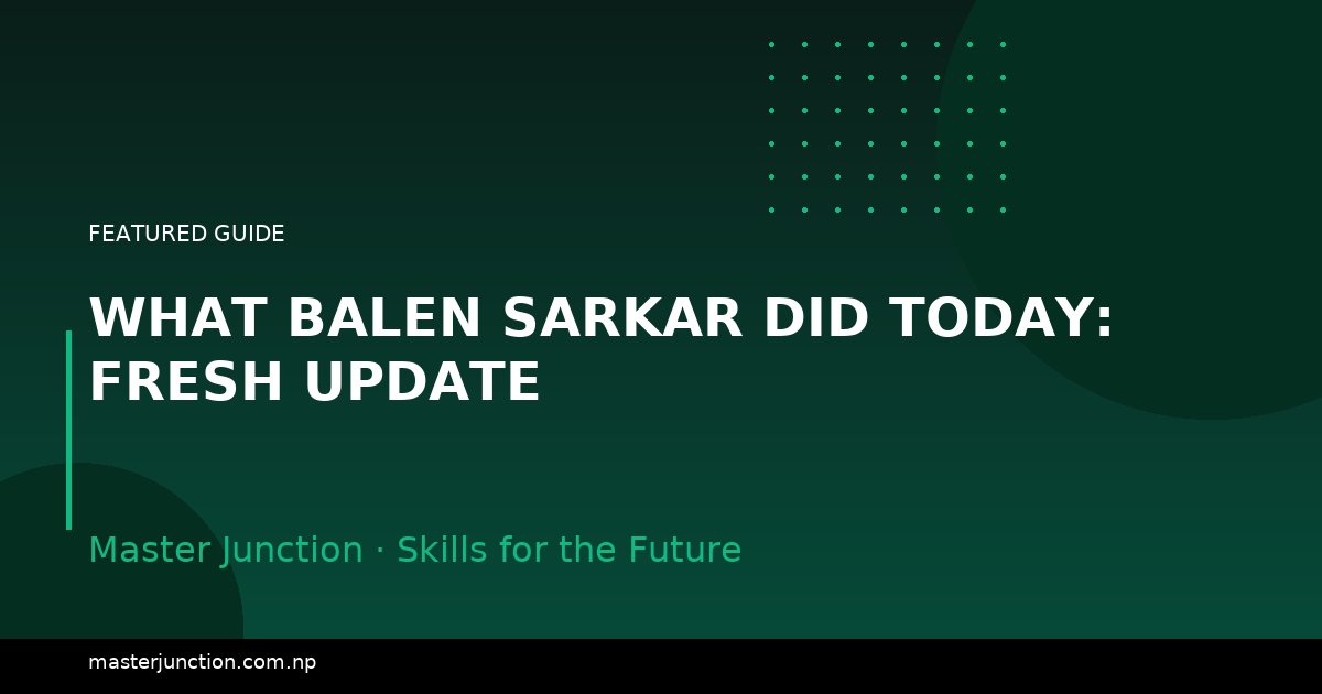 What Balen Sarkar Did Today: Fresh Update