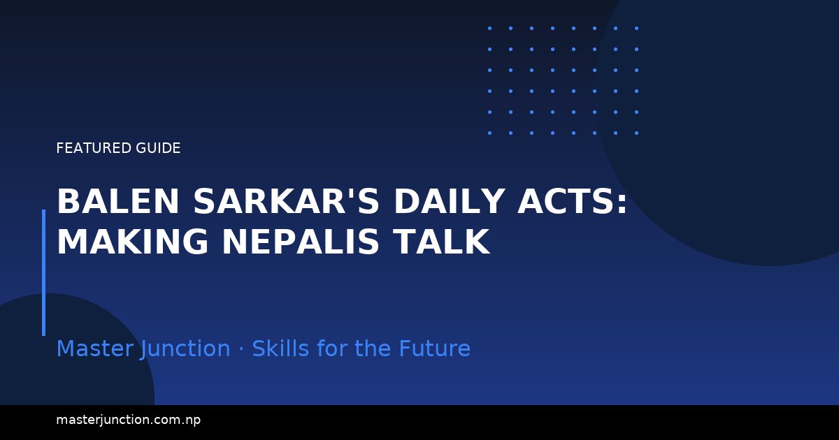 Balen Sarkar's Daily Acts: Making Nepalis Talk