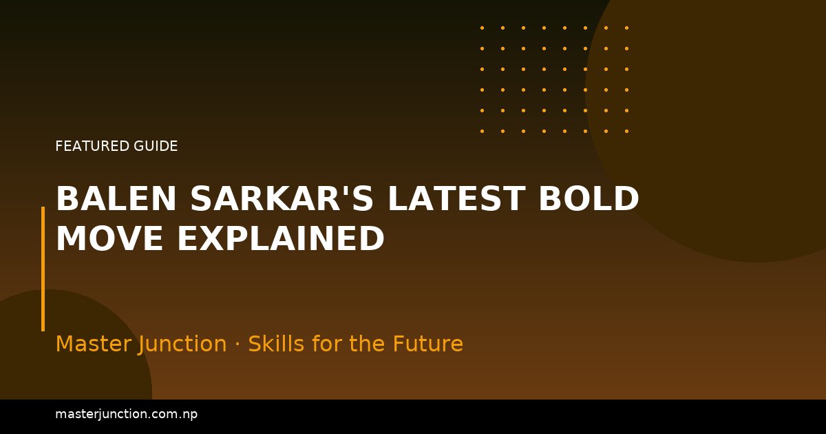 Balen Sarkar's Latest Bold Move Explained