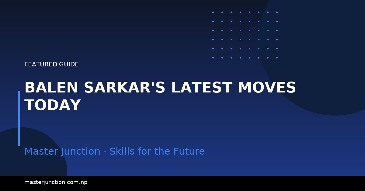 Balen Sarkar's Latest Moves Today