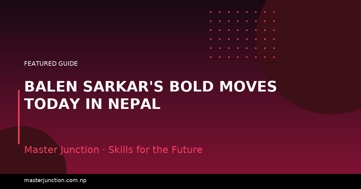 Balen Sarkar's Bold Moves Today in Nepal