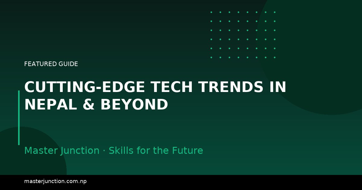 Cutting-Edge Tech Trends in Nepal & Beyond
