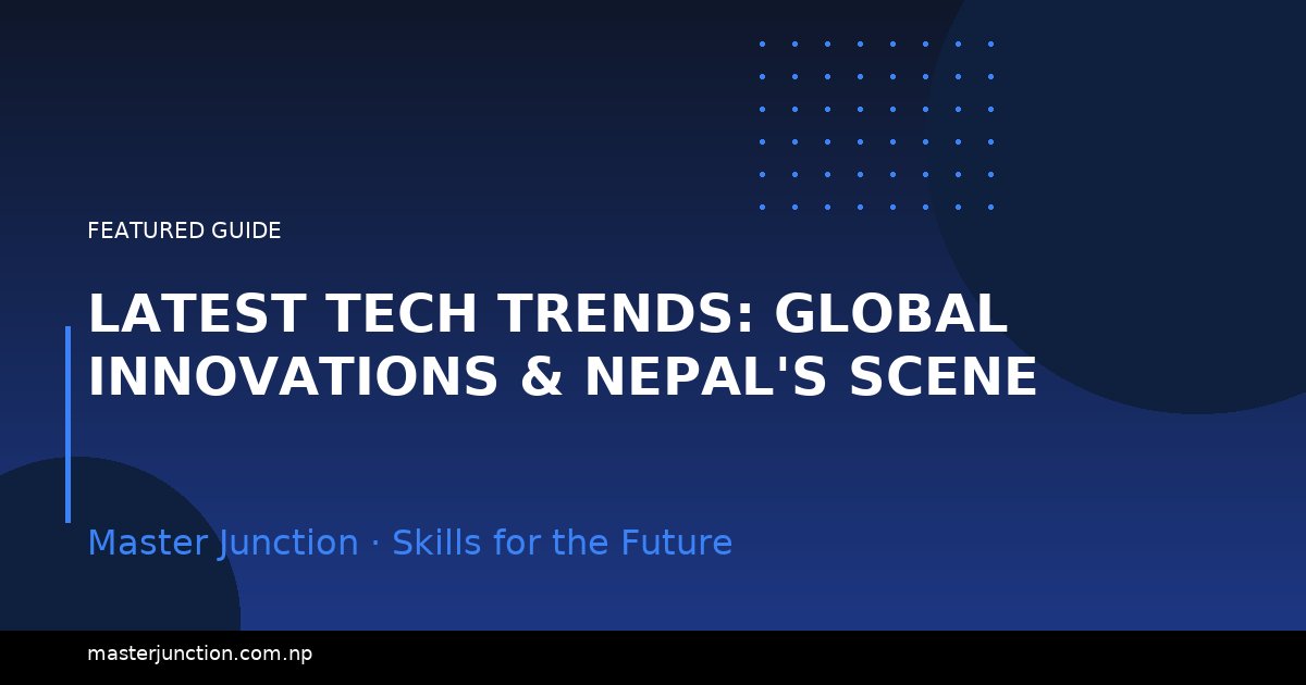 Latest Tech Trends: Global Innovations & Nepal's Scene